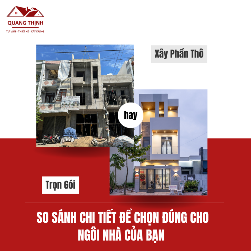 xây phần thô hay xây nhà trọn gói, so sánh chi tiết để chọn đúng cho ngôi nhà của bạn