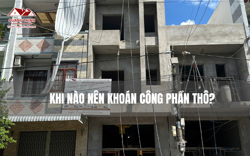 Khi nào nên khoán công phần thô?