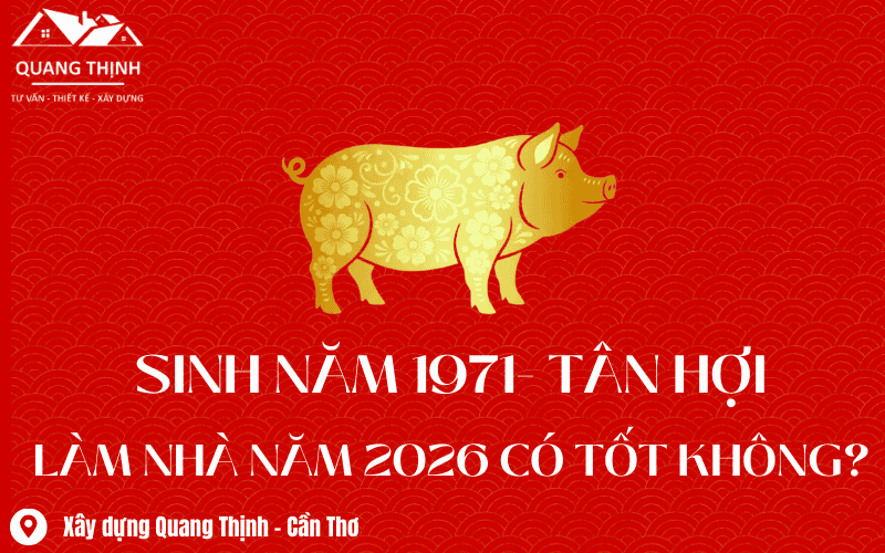 1971 tân hợi làm nhà năm 2026 có tốt không