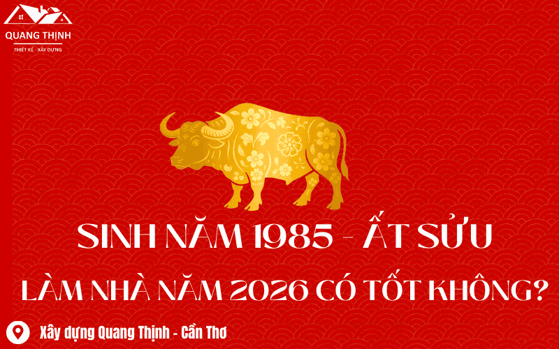 Tuổi Ất Sửu 1985 Làm Nhà Năm 2026 Có NÊN Không?