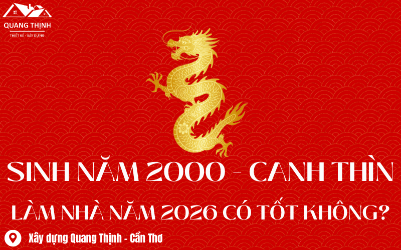 2000 canh thìn làm nhà năm 2026 có tốt không